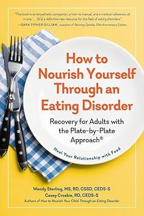 How to Nourish Yourself Through an Eating Disorder: Recovery for Adults with the Plate-by-Plate Approach®