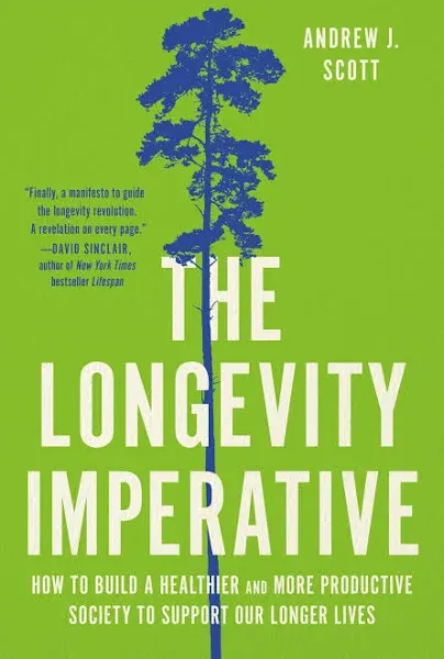 The Longevity Imperative: How to Build a Healthier and More Productive Society to Support Our Longer Lives [Book]