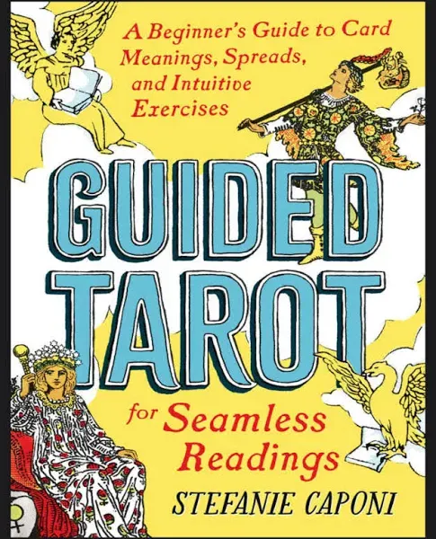 Guided Tarot: A Beginner's Guide to Card Meanings, Spreads, and Intuitive Exercises for Seamless Readings