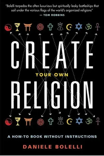 Create Your Own Religion: A How-To Book Without Instructions