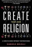 Create Your Own Religion: A How-To Book Without Instructions