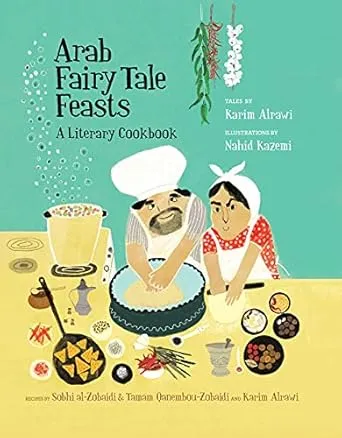 Arab Fairy Tale Feasts: A Literary Cookbook