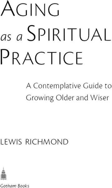 Aging as a Spiritual Practice: A Contemplative Guide to Growing Older and Wiser [Book]