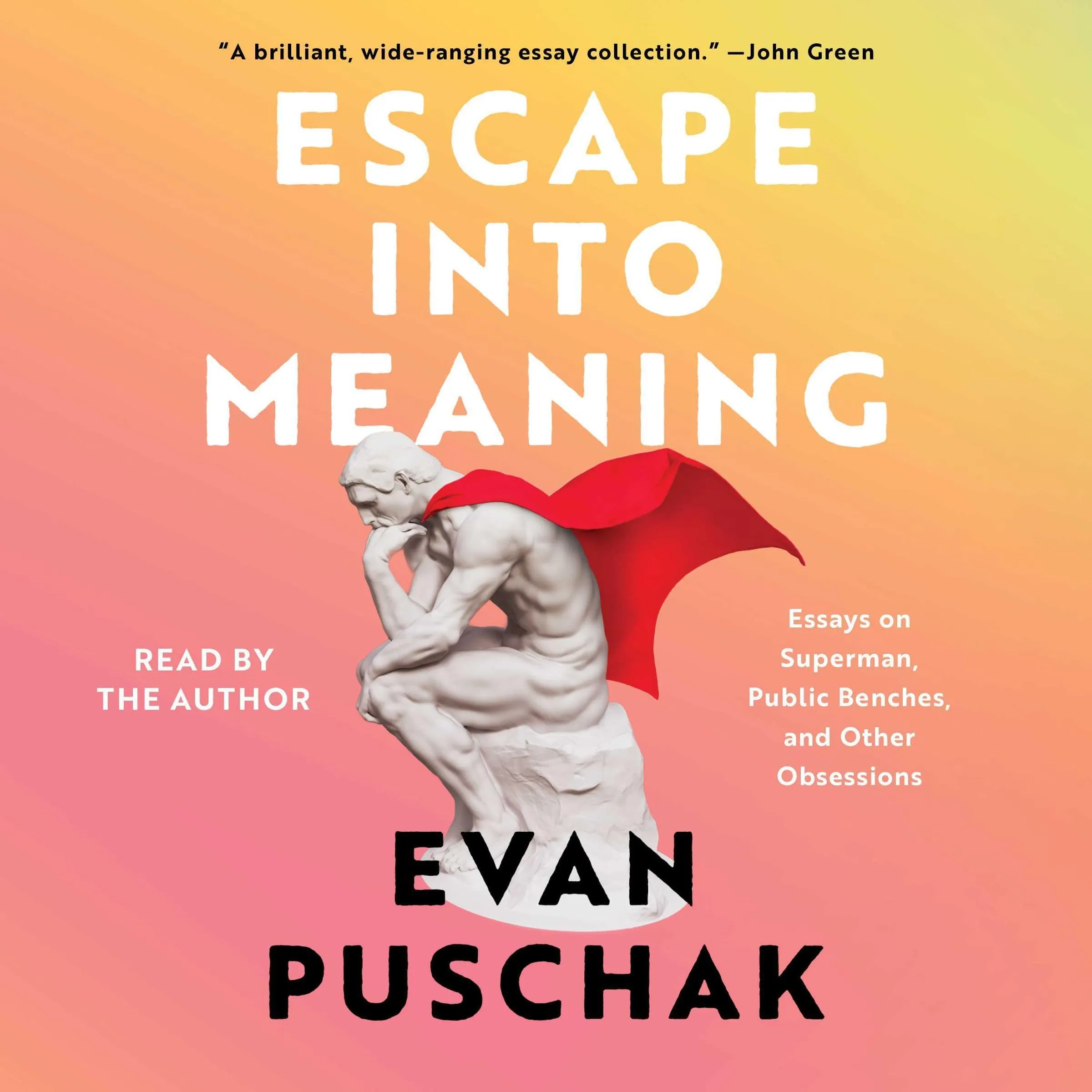 Escape Into Meaning Essays On Superman, Public Benches, And Other Obs