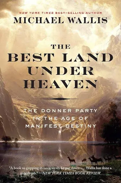 The Best Land Under Heaven: The Donner Party in the Age of Manifest Destiny, by Michael Wallis