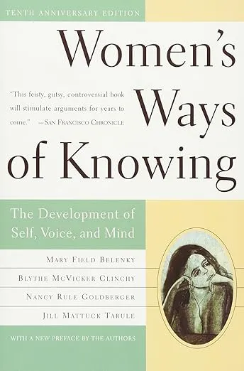 Women's Ways of Knowing (10th Anniversary Edition): The Development of Self, Voice, and Mind