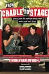 From Cradle to Stage: Stories from the Mothers Who Rocked and Raised Rock Stars [Book]