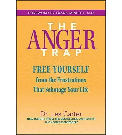 The Anger Trap: Free Yourself from the Frustrations that Sabotage Your Life