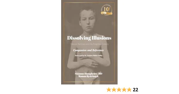 Dissolving Illusions: Disease, Vaccines, and the Forgotten History 10th Anniversary Edition Companion and Reference