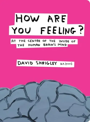 How Are You Feeling?: At the Centre of the Inside of the Human Brain [Book]