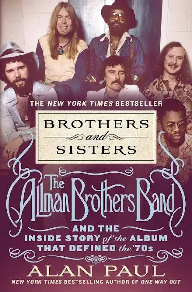 Brothers and Sisters: The Allman Brothers Band and the Inside Story of the Album That Defined the '70s [Book]