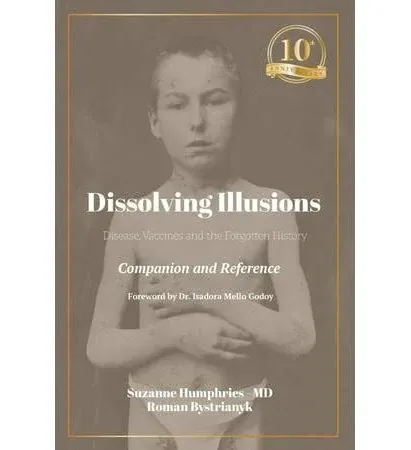 Dissolving Illusions: Disease, Vaccines, and the Forgotten History 10th Anni...