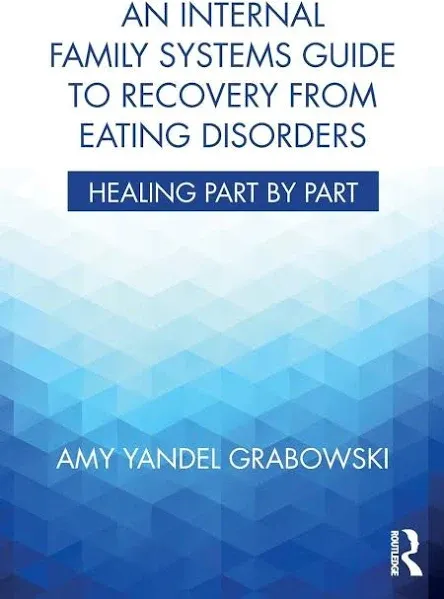 An Internal Family Systems Guide to Recovery from Eating Disorders: Healing Part by Part