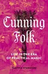 Cunning Folk: Life in the Era of Practical Magic [Book]