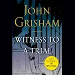 Witness to a Trial: A Short Story Prequel to The Whistler [Book]