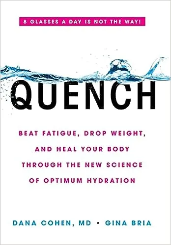 Quench: Beat Fatigue, Drop Weight, and Heal Your Body Through the New Science of Optimum Hydration [Book]