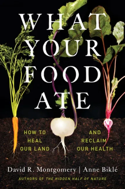 What Your Food Ate: How to Heal Our Land and Reclaim Our Health