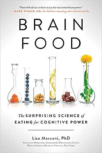 Brain Food: The Surprising Science of Eating for Cognitive Power by Lisa Mosconi