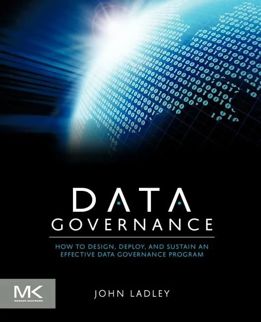 Data Governance: How to Design, Deploy and Sustain an Effective Data Governance Program (The Morgan Kaufmann Series…  by  John Ladley - Paperback - from Russell Books Ltd (SKU: ING9780124158290)