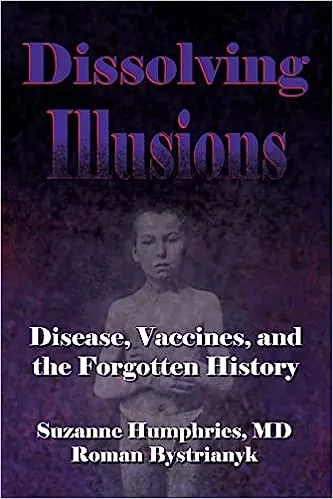 Dissolving Illusions: Disease, Vaccines, and the Forgotten History 10th Anniversary Edition