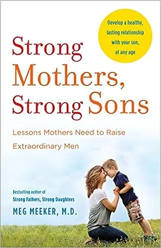 Strong Mothers, Strong Sons: Lessons Mothers Need to Raise Extraordinary Men [Book]