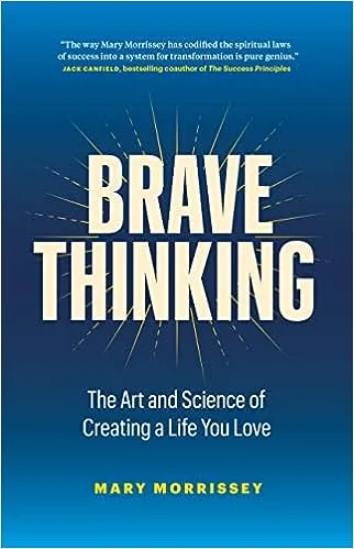 Brave Thinking: The Art and Science of Creating a Life You Love 