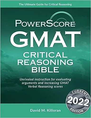 Powerscore GMAT Critical Reasoning Bible 2020: A Comprehensive System for Attacking GMAT Critical Reasoning Questions!