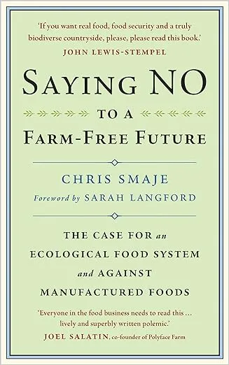 Saying NO to a Farm-Free Future: The Case For an Ecological Food System and Against Manufactured Foods