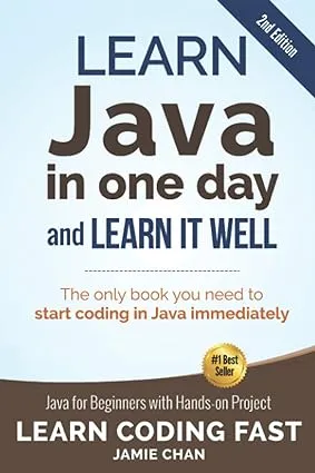 Java: Learn Java in One Day and Learn It Well. Java for Beginners with Hands-on Project.