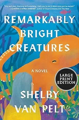 Remarkably Bright Creatures: A Novel