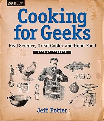 Cooking for Geeks: Real Science, Great Cooks, and Good Food