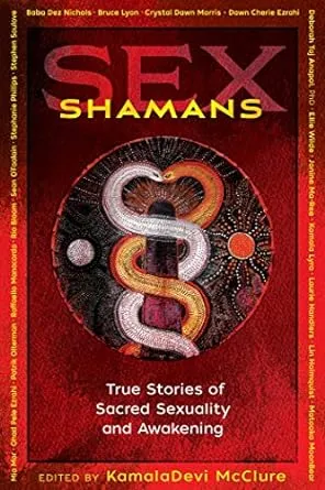 Sex Shamans: True Stories of Sacred Sexuality and Awakening