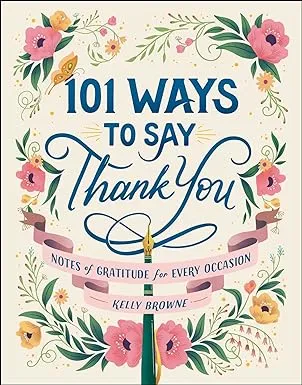 101 Ways to Say Thank You: Notes of Gratitude for All Occasions