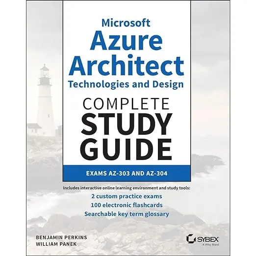 Microsoft Azure Architect Technologies and Design Complete Study Guide: Exams AZ-303 and AZ-304