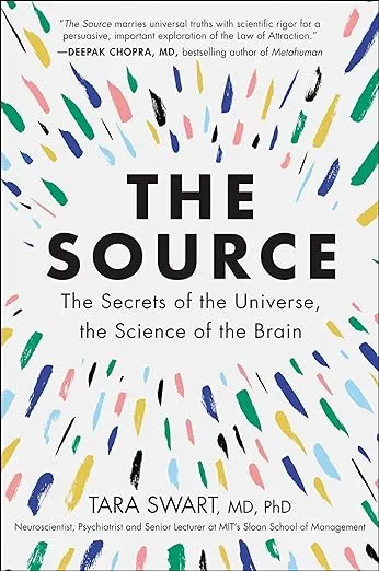 The Source: A Transformative Guide to Unlocking Your Mind, Harnessing Neuroplasticity, and Manifesting Success Through the Power of the Law of Attraction