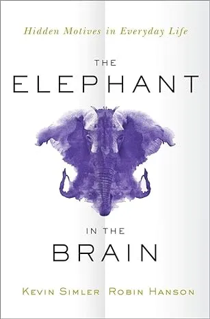 The Elephant in the Brain: Hidden Motives in Everyday Life [Book]