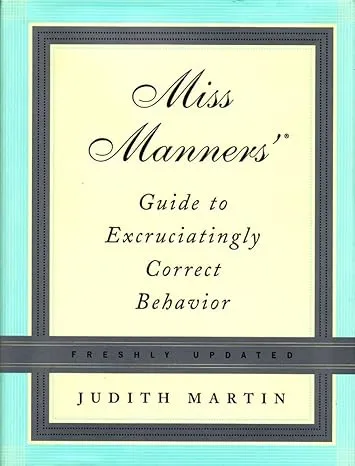 Miss Manners' Guide to Excruciatingly Correct Behavior: The Ultimate Handbook on Modern Etiquette