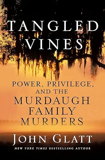 Tangled Vines: Power, Privilege, and the Murdaugh Family Murders