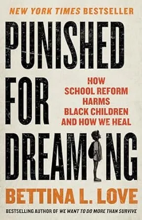 Punished for Dreaming: How School Reform Harms Black Children and How We Heal