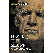 How Not to be Secular: Reading Charles Taylor