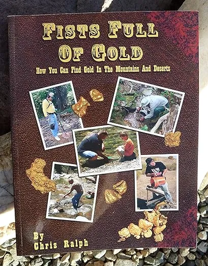 Fists Full of Gold: A Complete Guide to the Art of Prospecting: How You Can Find Gold in the Mountains and Deserts