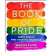 The Book of Pride: LGBTQ Heroes Who Changed the World [Book]