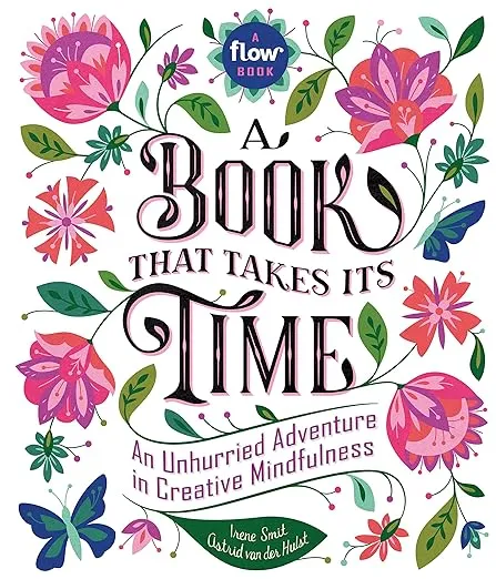 A Book That Takes Its Time: An Unhurried Adventure in Creative Mindfulness (Flow)