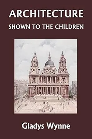 Architecture Shown to the Children (Yesterday's Classics) [Book]