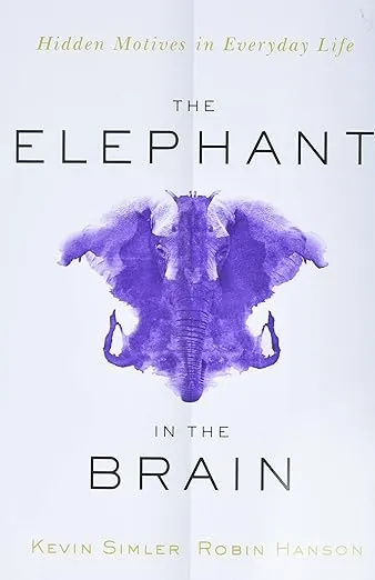 The Elephant in the Brain: Hidden Motives in Everyday Life