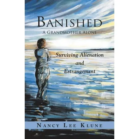 Banished: A Grandmother Alone: Surviving Alienation and Estrangement [Book]