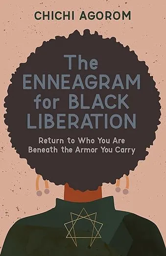 The Enneagram for Black Liberation: Return to Who You Are Beneath the Armor You Carry