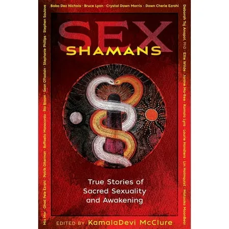 Sex Shamans: True Stories of Sacred Sexuality and Awakening