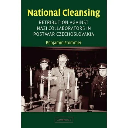 Studies in the Social and Cultural History of Modern Warfare: National Cleansing : Retribution Against Nazi Collaborators in Postwar Czechoslovakia (Series #19) (Paperback)