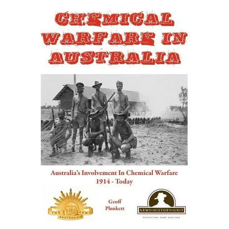 Australian Army History Collection: Chemical Warfare in Australia : Australia s Involvement in Chemical Warfare 1914 - Today (Edition 2) (Hardcover)